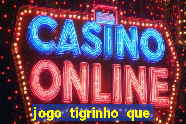 jogo tigrinho que da bonus no cadastro